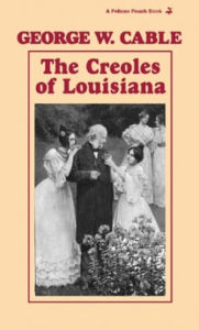 Title: The Creoles of Louisiana, Author: George Cable