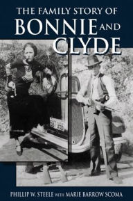 Title: The Family Story of Bonnie and Clyde, Author: Phillip Steele