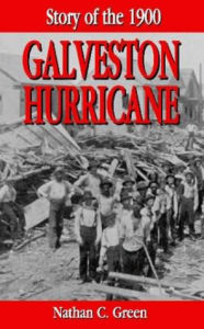 Title: Story of the 1900 Galveston Hurricane, Author: Nathan Green