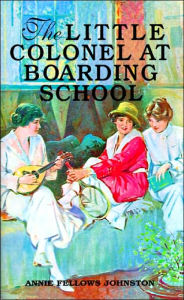 Title: The Little Colonel at Boarding School, Author: Annie Johnston