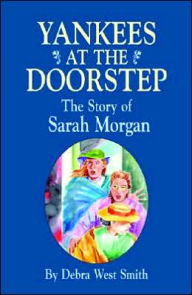 Title: Yankees On The Doorstep: The Story of Sarah Morgan, Author: Debra Smith