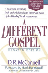 Title: A Different Gospel : Biblical and Historical Insights into the Word of Faith Movement / Edition 1, Author: Dan R. McConnell