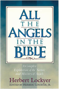 Title: All the Angels in the Bible, Author: Herbert Lockyer