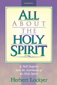 Title: All about the Holy Spirit, Author: Herbert Lockyer