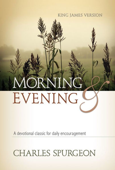 Morning and Evening (KJV): A Devotional Classic for Daily Encouragement