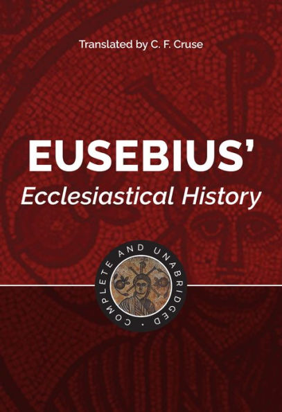 Eusebius' Ecclesiastical History: Complete and Unabridged