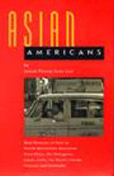 Asian Americans: Oral Histories of First to Fourth Generation Americans from China, the Philippines, Japan, India, the Pacific Islands, Vietnam and