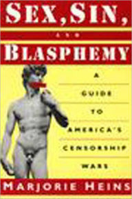 Title: Sex, Sin, and Blasphemy: A Guide to America's Censorship Wars / Edition 1, Author: Marjorie Heins