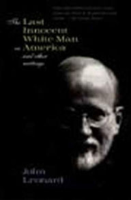 Title: The Last Innocent White Man in America: And Other Writings, Author: John Leonard