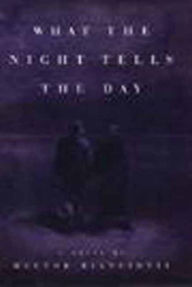Title: What the Night Tells the Day: A Novel, Author: Hector Bianciotti