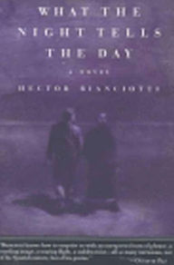 Title: What the Night Tells the Day, Author: Hector Bianciotti