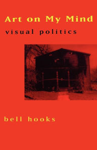 Title: Art on My Mind: Visual Politics, Author: bell hooks