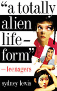 Title: Totally Alien Life-Form: Teenagers, Author: Sydney Lewis