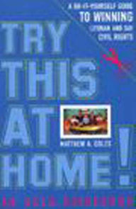 Title: Kids, Try This at Home!: A Do-It-Yourself-Guide to Instituting Lesbian and Gay Civil Rights Policy, Author: Matthew A. Coles