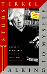 Title: Talking to Myself: A Memoir of My Times / Edition 2, Author: Studs Terkel