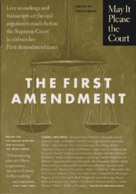 Title: May It Please the Court : The First Amendment: Live Recordings and Transcripts of the Oral Arguments Made Before the Supreme Court in Sixteen Key First Amendment Cases, Author: Peter H. Irons