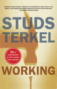 Title: Working: People Talk about What They Do All Day and How They Feel about What They Do, Author: Studs Terkel