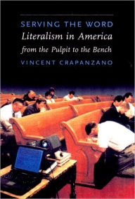 Title: Serving the Word: Literalism in America from the Pulpit to the Bench, Author: Vincent Crapanzano