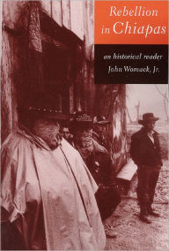 Title: Rebellion in Chiapas: An Historical Reader, Author: John Womack Jr.