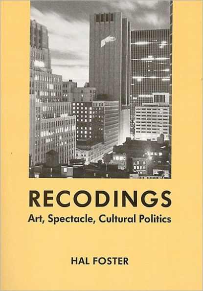 Recodings: Art, Spectacle, Cultural Politics / Edition 1