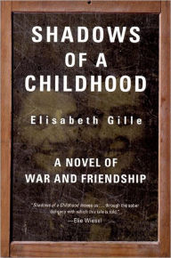 Title: Shadows of a Childhood: A Novel of War and Friendship, Author: Elisabeth Gille