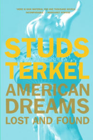 Title: American Dreams: Lost and Found / Edition 1, Author: Studs Terkel