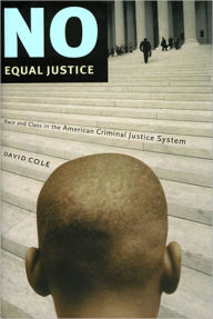 Title: No Equal Justice: Race and Class in the American Criminal Justice System, Author: David Cole