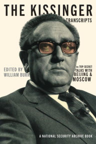 Title: The Kissinger Transcripts: The Top Secret Talks with Beijing and Moscow, Author: William Burr