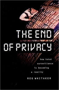 Title: End Of Privacy, Author: Reg Whitaker