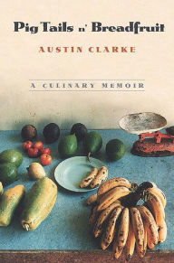 Title: Pig Tails 'n Breadfruit: A Culinary Memoir, Author: Austin Clarke