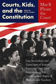 Title: May It Please the Court: Courts, Kids, and the Constitution, Author: Peter H. Irons