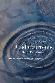 Title: Undercurrents: A Novel, Author: Marie Darrieussecq