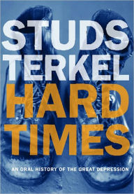 Title: Hard Times: An Oral History of the Great Depression, Author: Studs Terkel