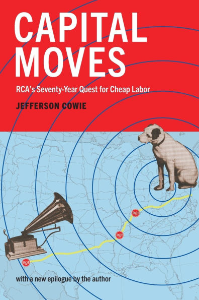 Capital Moves: Rca's Seventy-Year Quest for Cheap Labor