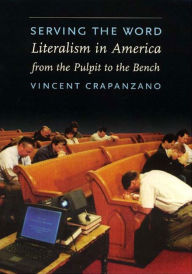 Title: Serving the Word: Literalism in America from the Pulpit to the Bench, Author: Vincent Crapanzano