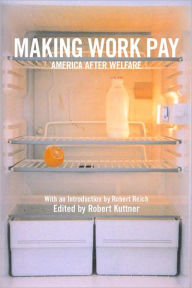 Title: Making Work Pay: America after Welfare, Author: Robert Kuttner