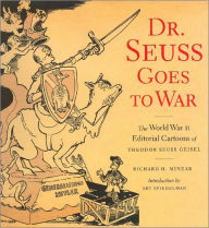 Title: Dr. Seuss Goes to War: The World War II Editorial Cartoons of Theodor Seuss Geisel, Author: Richard H. Minear