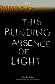 Title: This Blinding Absence of Light: A Novel, Author: Tahar Ben Jelloun