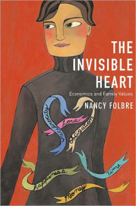 Title: The Invisible Heart: Economics and Family Values, Author: Nancy Folbre