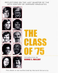 Title: The Class of '75: Reflections on the Last Quarter of the 20th Century by Harvard Graduates, Author: George E. Vaillant