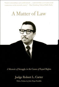 Title: Matter of Law: A Memoir of Struggle in the Cause of Equal Rights, Author: Robert L. Carter