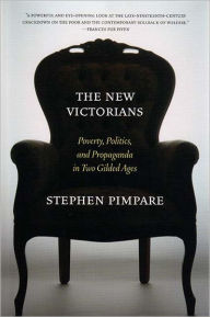 Title: New Victorians: Welfare Reform and Anti-Welfare Reformers in Two Gilded Ages, Author: Stephen Pimpare