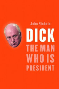 Title: Dick: The Man Who Is President, Author: John Nichols