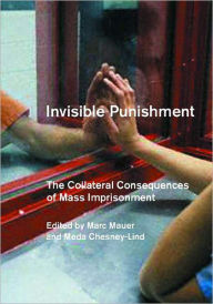 Title: Invisible Punishment: The Collateral Consequences of Mass Imprisonment, Author: Meda Chesney-Lind