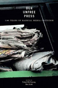 Title: Our Unfree Press: 100 Years of Radical Media Criticism, Author: Robert W. McChesney