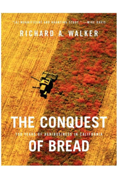 The Conquest of Bread: 150 Years of Agribusiness in California