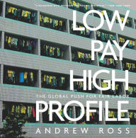 Title: Low Pay, High Profile: The Global Push for Fair Labor, Author: Andrew Ross