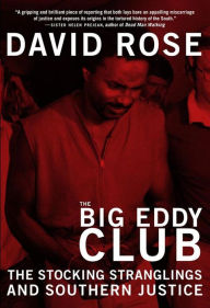 Title: The Big Eddy Club: The Stocking Stranglings and Southern Justice, Author: David Rose