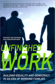 Title: Unfinished Work: Building Democracy and Equality in an Era of Working Families, Author: Jody Heymann