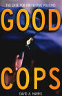 Good Cops: The Case For Preventive Policing